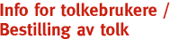 Info for Tolkenrukere / Bestilling Av Tolk